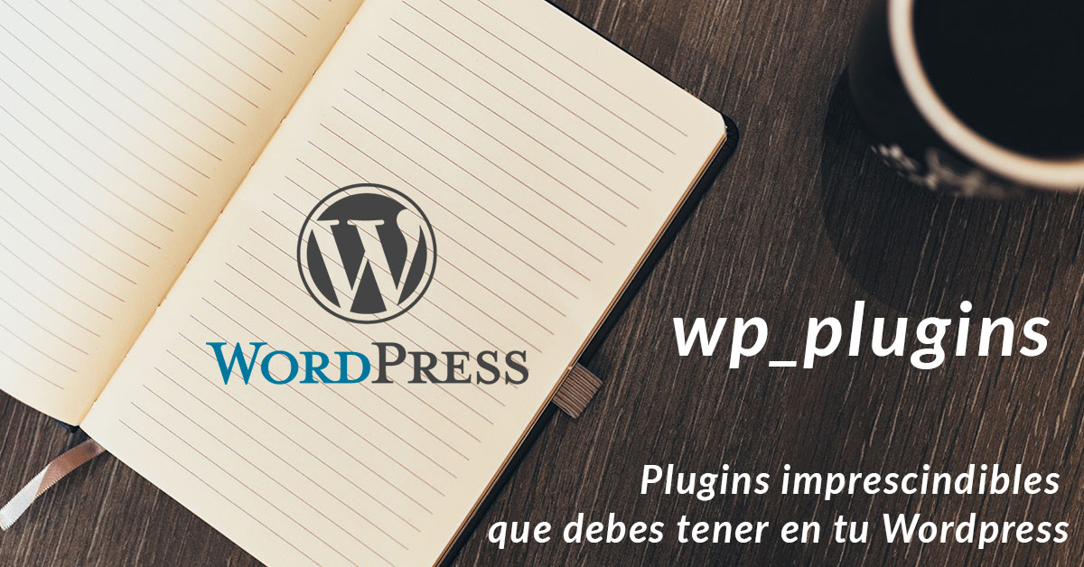 3 plugins imprescindibles que debes tener en tu Wordpress - Blog ...